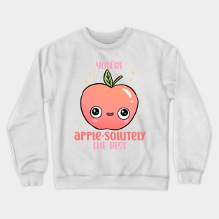 You're apple-solutely the best a funny apple pun Crewneck Sweatshirt